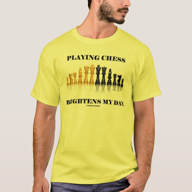 Playing Chess Brightens My Day (Reflective Chess) T-Shirt (Front)