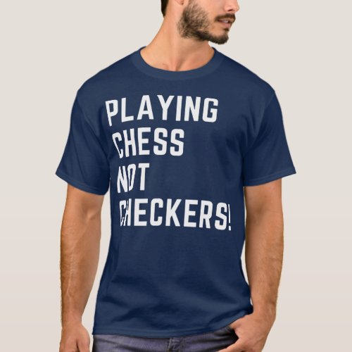 PLAYING CHESS NOT CHECKERS APPAREL  T_Shirt