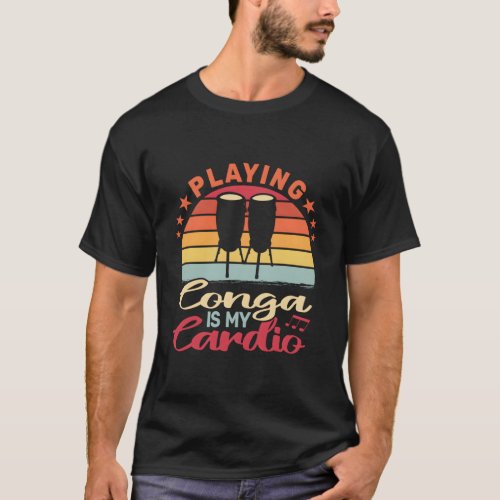 Playing Conga Is My Cardio Drumming Congas T_Shirt