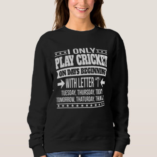 Playing Cricket Only On Days Beginning With Letter Sweatshirt