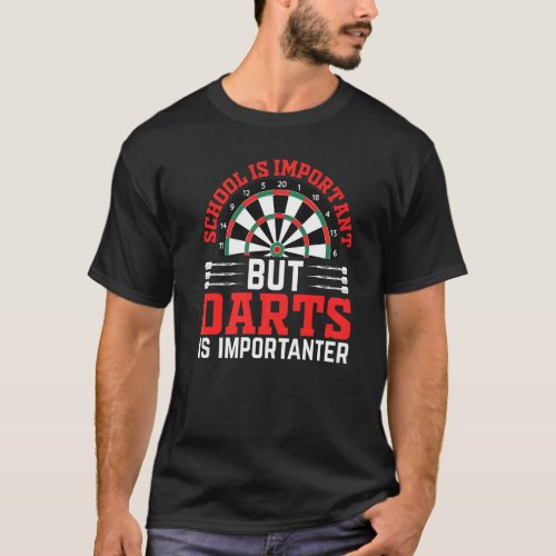 Playing Darts  School Is Important But Darts Is Im T-Shirt