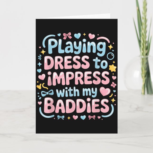 Playing Dress To Impress With My Baddies  Card (Front)