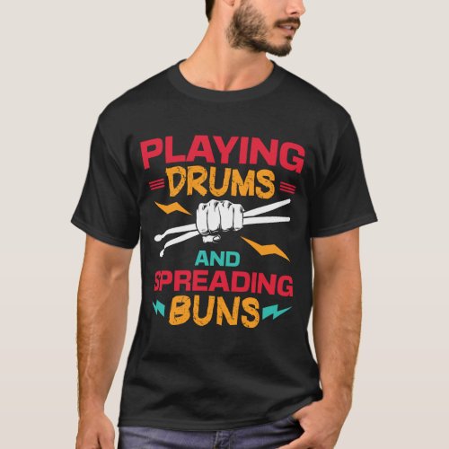 Playing Drums And Spreading Buns Funny Drummer  T_Shirt