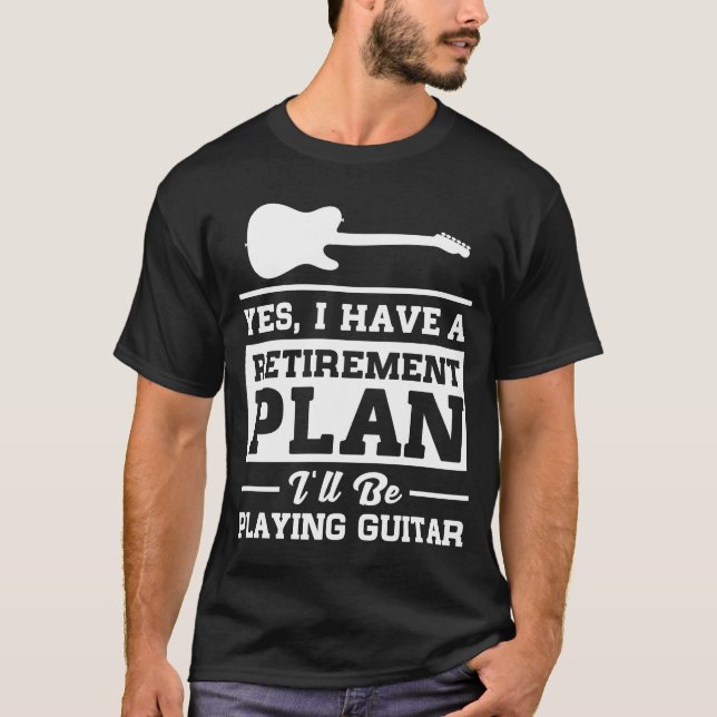 Playing Guitar Retirement Plan T-Shirt (Front)