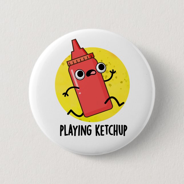 Playing Ketchup Funny Sauce Pun  Button (Front)