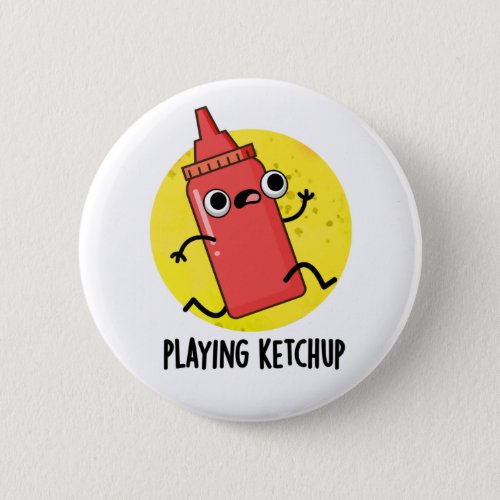 Playing Ketchup Funny Sauce Pun  Button
