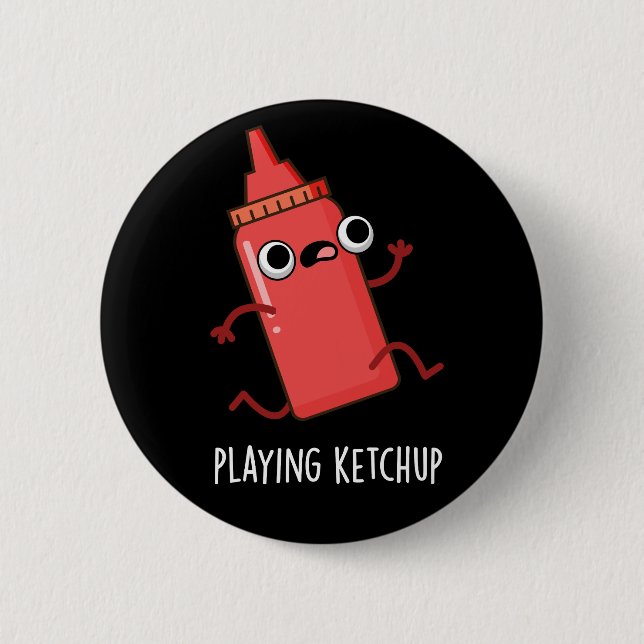 Playing Ketchup Funny Sauce Pun Dark BG Button (Front)