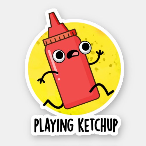 Playing Ketchup Funny Sauce Pun  Sticker