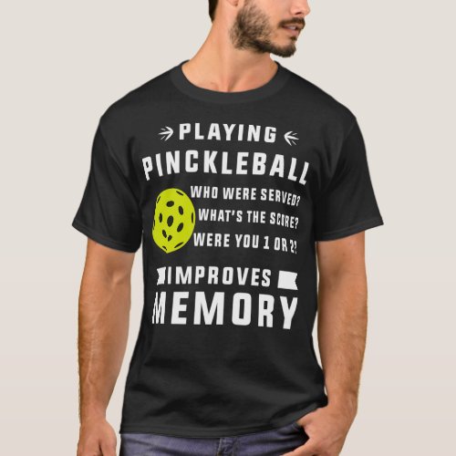 Playing Pickleball Improves Memory 6 T_Shirt