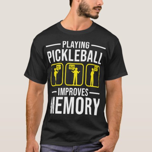 Playing Pickleball Improves Memory 8 T_Shirt