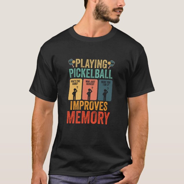 Playing Pickleball Improves Memory Dink Player Fun T-Shirt (Front)