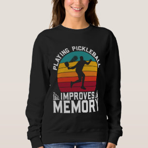 PLAYING PICKLEBALL Improves Memory Dink Player Pic Sweatshirt