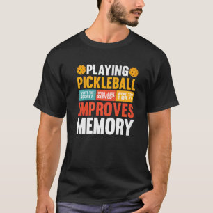 Playing Pickleball Improves Memory Dink Player Say T-Shirt
