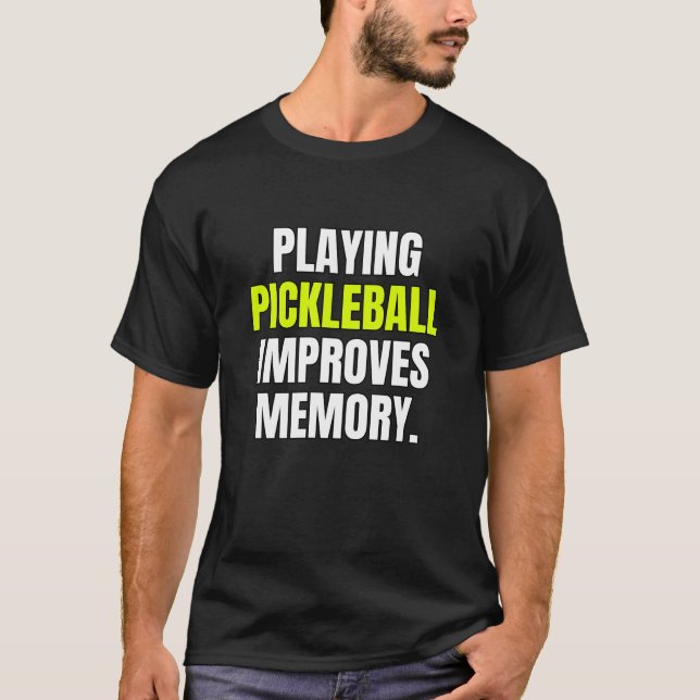 Playing Pickleball Improves Memory Dink Player T-Shirt (Front)