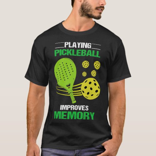 Playing Pickleball Improves Memory Funny Picklebal T_Shirt