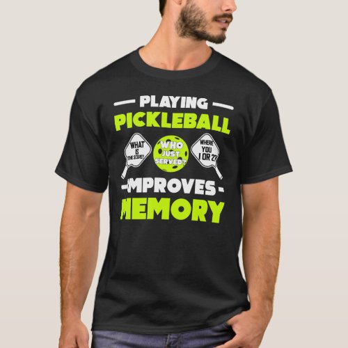 Playing Pickleball Improves Memory Funny Picklebal T_Shirt