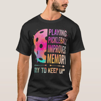 Playing Pickleball Improves Memory Funny Senior T-Shirt