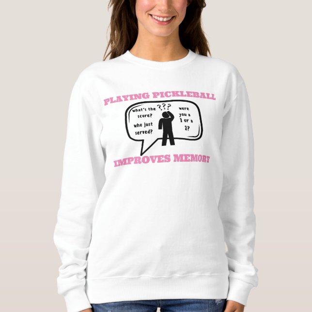 Playing Pickleball Improves Memory Funny Sweatshirt (Front)
