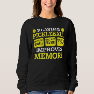 Playing Pickleball Improves Memory Pickleball Pl Sweatshirt