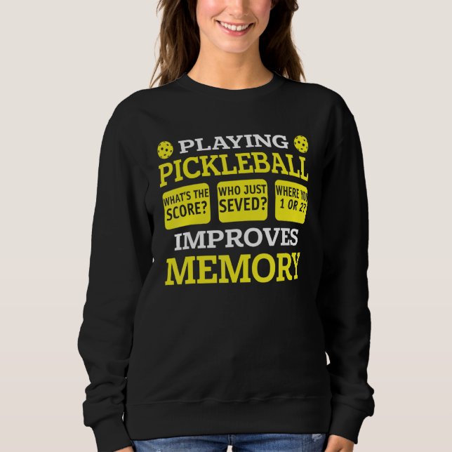 Playing Pickleball Improves Memory   Pickleball Pl Sweatshirt (Front)