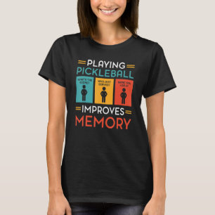 Playing Pickleball Improves Memory Pickleball Pla T-Shirt