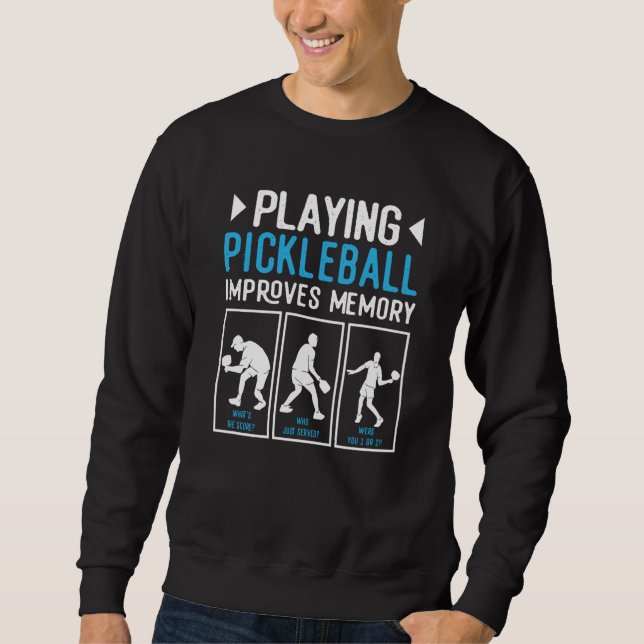 Playing Pickleball Improves Memory Pickleball Play Sweatshirt (Front)