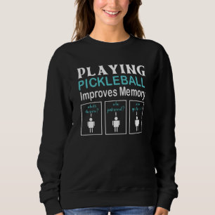 Playing Pickleball Improves Memory Pickleball Play Sweatshirt