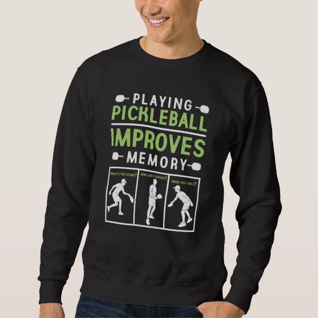 Playing Pickleball Improves Memory Pickleball Play Sweatshirt (Front)
