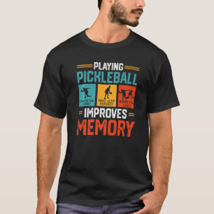 Playing Pickleball Improves Memory Pickleball Play T-Shirt