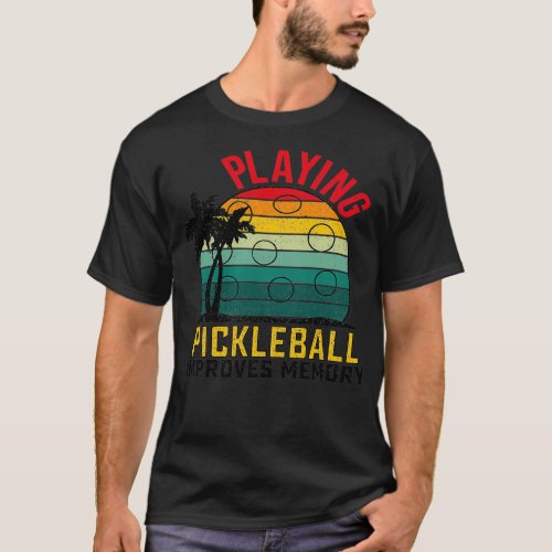 Playing Pickleball improves memory Pickleball unis T_Shirt