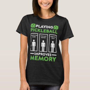 Playing Pickleball Improves Memory T-Shirt