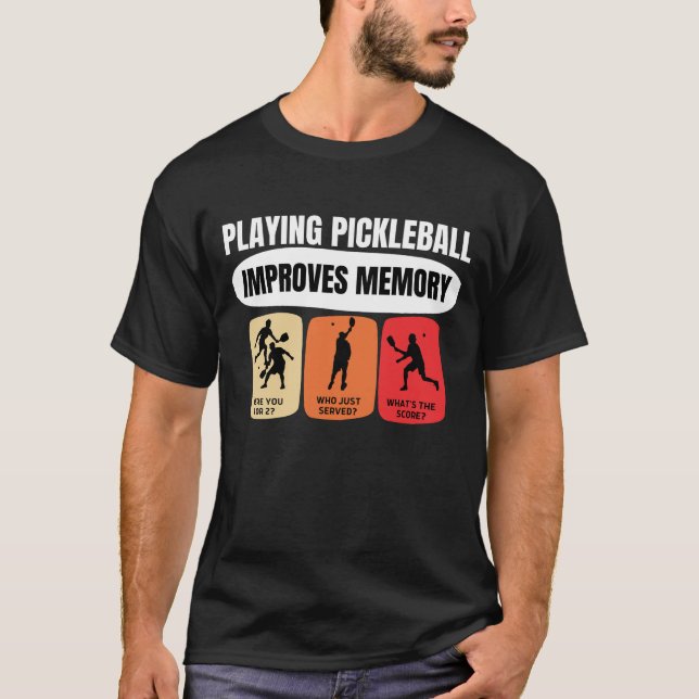 Playing Pickleball Improves Memory T-Shirt (Front)