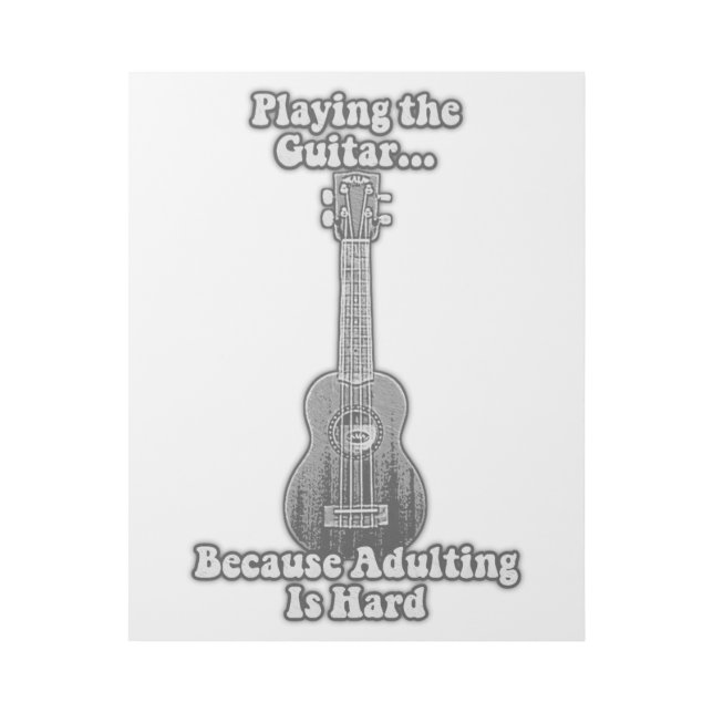 Playing the guitar because adulting is hard. B & W Gallery Wrap (Front)