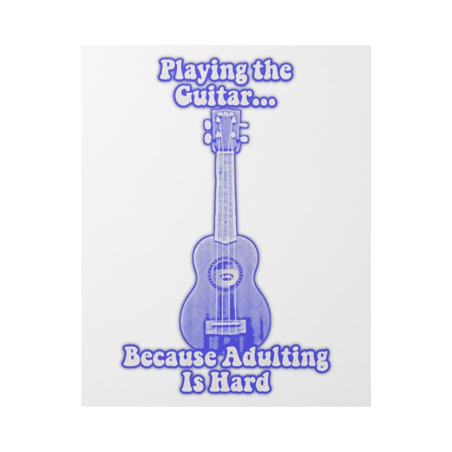 Playing the guitar because adulting is hard. gallery wrap (Front)