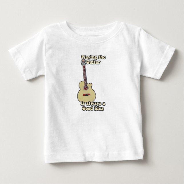 Playing the guitar is always a good idea. baby T-Shirt (Front)