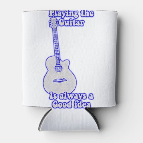 Playing the guitar is always a good idea blue can cooler