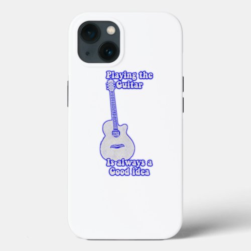 Playing the guitar is always a good idea blue iPhone 13 case