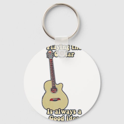 Playing the guitar is always a good idea keychain
