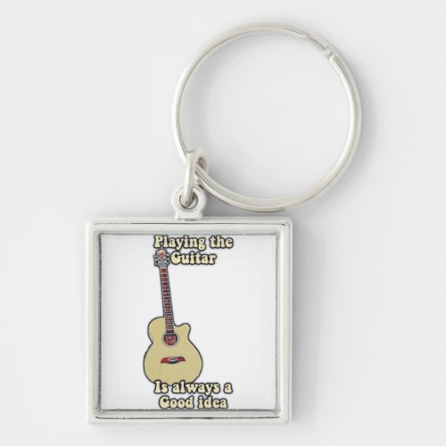 Playing the guitar is always a good idea keychain