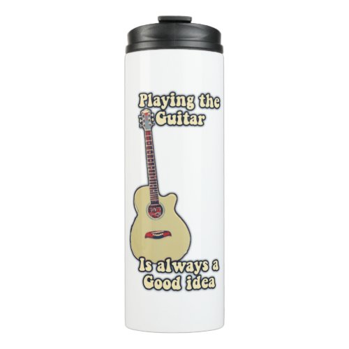 Playing the guitar is always a good idea thermal tumbler