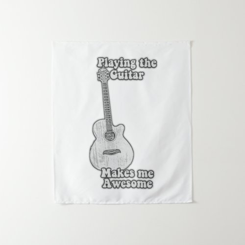 Playing the guitar makes me awesome black  white tapestry
