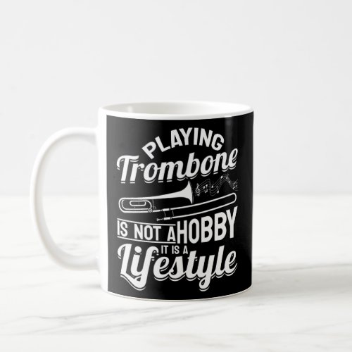 Playing Trombone Is Not A Hobby It is A Lifestyle  Coffee Mug
