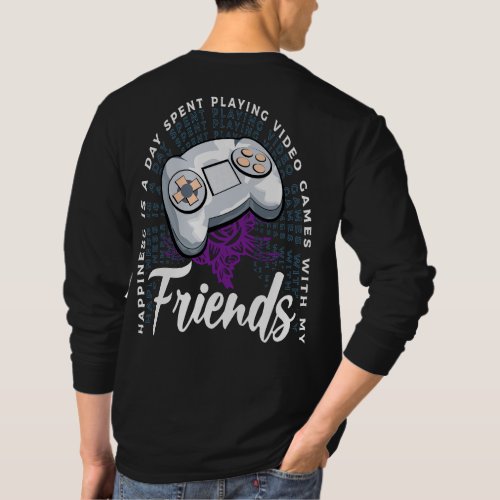 Playing Video Game With My Friends Happiness Quote T_Shirt