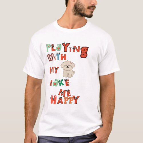 playing with my puppy make me happy T_Shirt