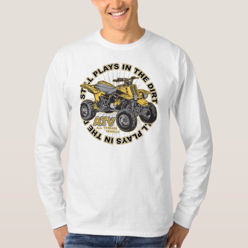 Plays in the Dirt ATV T_Shirt