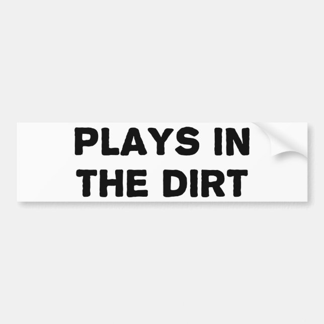Plays in the Dirt Bumper Sticker (Front)