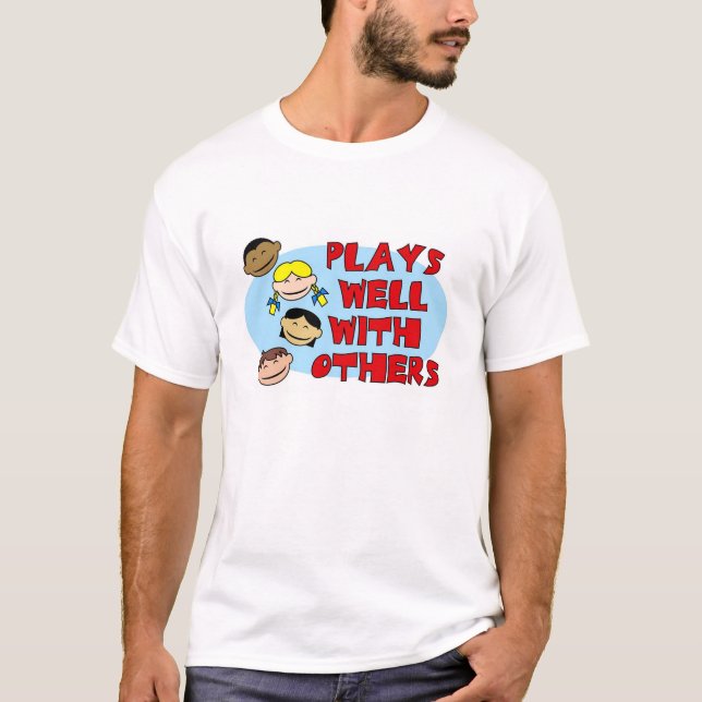 Plays Well With Others T-Shirt (Front)