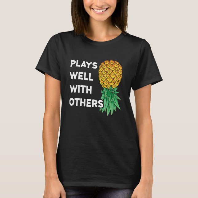 Plays Well With Others Upside Down Pineapple   Pol T-Shirt (Front)