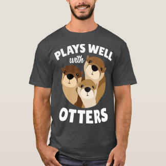 Plays Well With Otters Funny Otter Pun Gift T-Shirt