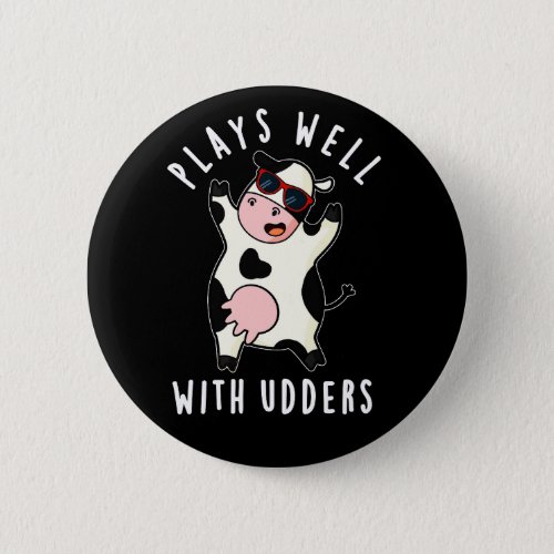 Plays Well With Udders Funny Cow Pun Dark BG Button